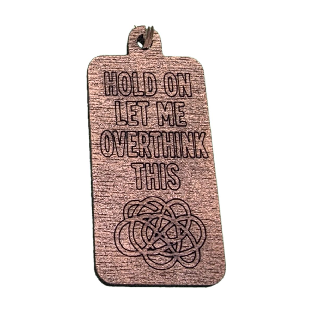 "Hold On Let Me Overthink This" Engraved Keyring